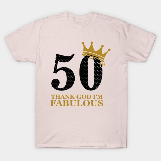 50th birthday, thank god im fabulous T-Shirt by penasavior